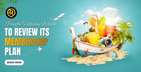 Pacific Holiday World to Review and Revamp Membership Plan in 2026